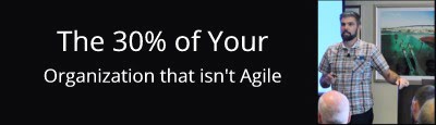 The 30% of Your Organization That Isn’t Agile